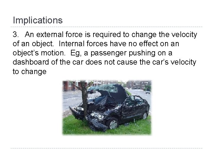 Implications 3. An external force is required to change the velocity of an object.