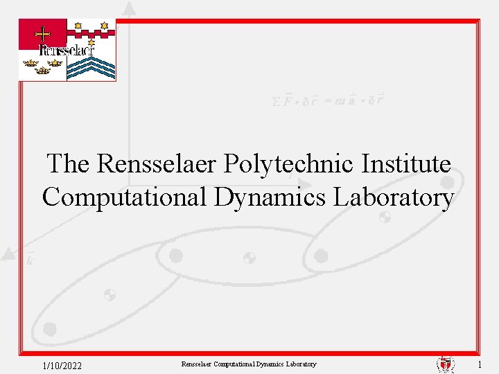 The Rensselaer Polytechnic Institute Computational Dynamics Laboratory 1/10/2022 Rensselaer Computational Dynamics Laboratory 1 