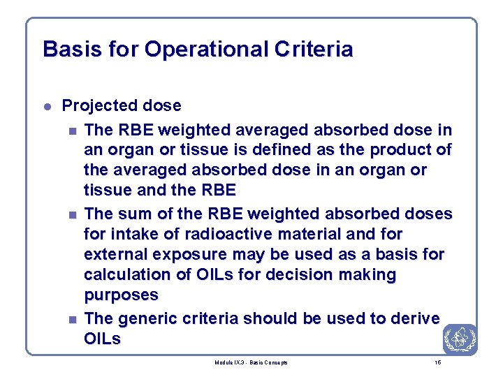 Basis for Operational Criteria l Projected dose n The RBE weighted averaged absorbed dose