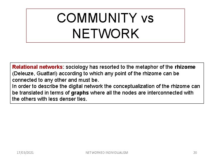 COMMUNITY vs NETWORK Relational networks: sociology has resorted to the metaphor of the rhizome