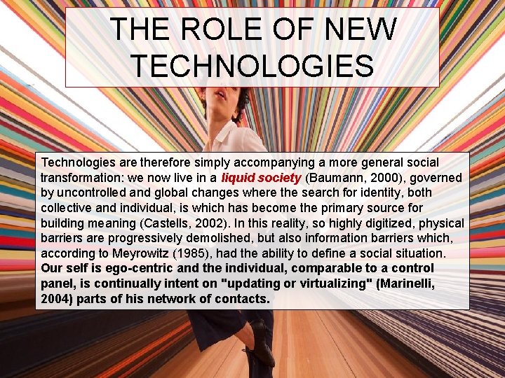 THE ROLE OF NEW TECHNOLOGIES Technologies are therefore simply accompanying a more general social