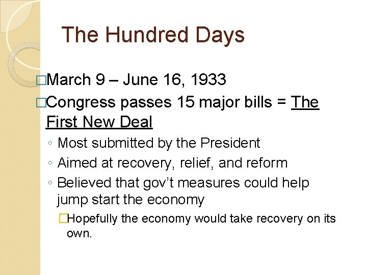 The Hundred Days �March 9 – June 16, 1933 �Congress passes 15 major bills The Hundred Days �March 9 – June 16, 1933 �Congress passes 15 major bills