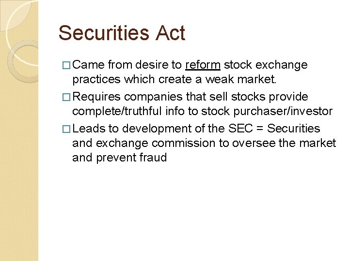 Securities Act � Came from desire to reform stock exchange practices which create a Securities Act � Came from desire to reform stock exchange practices which create a
