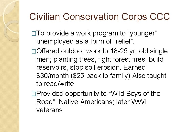 Civilian Conservation Corps CCC �To provide a work program to “younger” unemployed as a Civilian Conservation Corps CCC �To provide a work program to “younger” unemployed as a