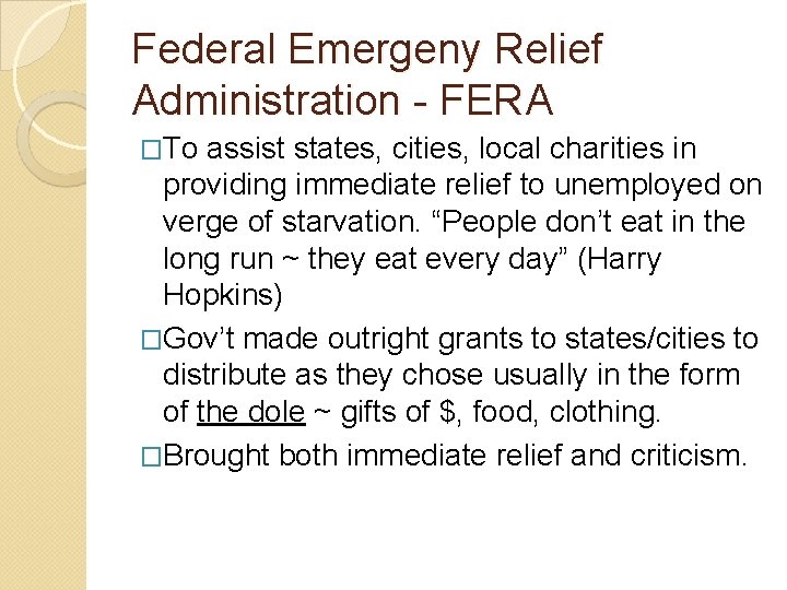 Federal Emergeny Relief Administration - FERA �To assist states, cities, local charities in providing Federal Emergeny Relief Administration - FERA �To assist states, cities, local charities in providing