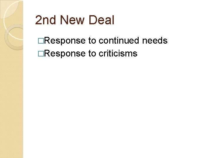 2 nd New Deal �Response to continued needs �Response to criticisms 2 nd New Deal �Response to continued needs �Response to criticisms