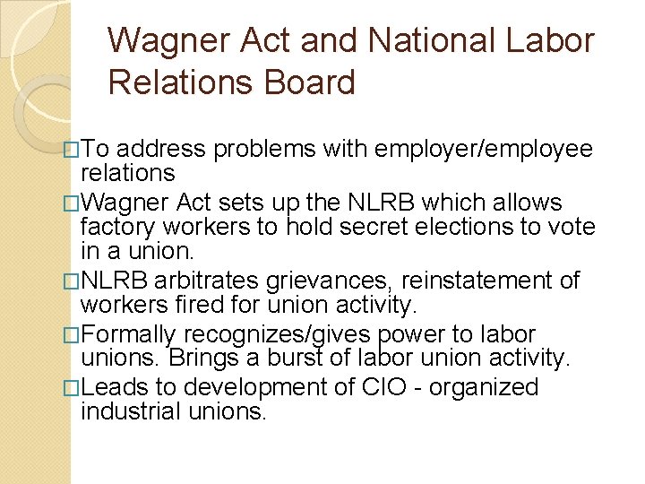 Wagner Act and National Labor Relations Board �To address problems with employer/employee relations �Wagner Wagner Act and National Labor Relations Board �To address problems with employer/employee relations �Wagner