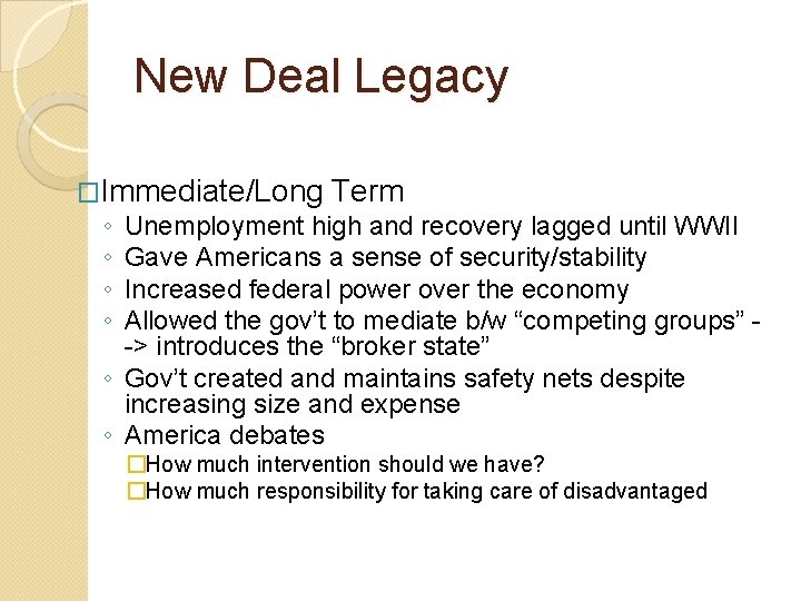 New Deal Legacy �Immediate/Long Term ◦ Unemployment high and recovery lagged until WWII ◦ New Deal Legacy �Immediate/Long Term ◦ Unemployment high and recovery lagged until WWII ◦