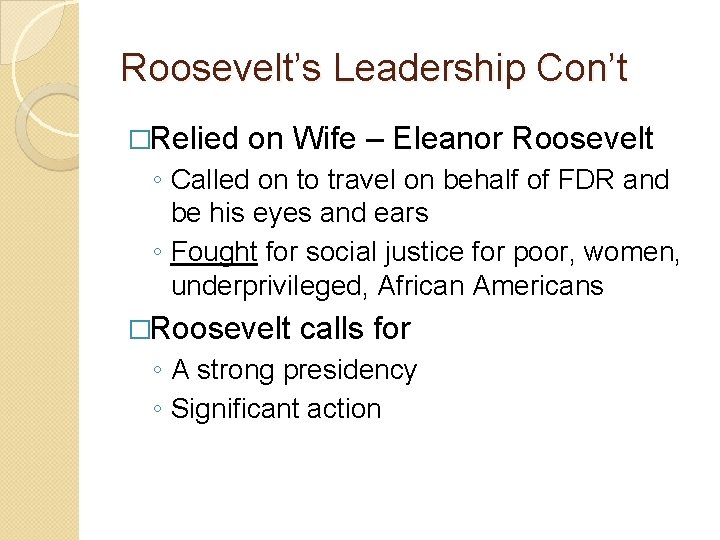 Roosevelt’s Leadership Con’t �Relied on Wife – Eleanor Roosevelt ◦ Called on to travel Roosevelt’s Leadership Con’t �Relied on Wife – Eleanor Roosevelt ◦ Called on to travel