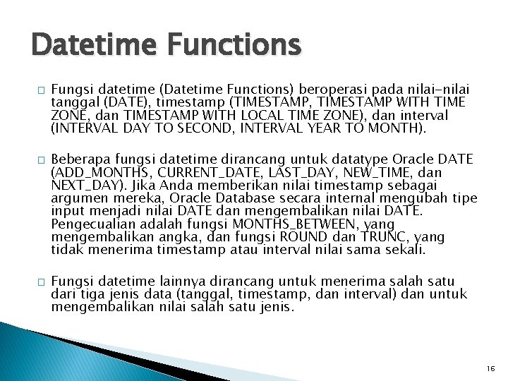 Datetime Functions � � � Fungsi datetime (Datetime Functions) beroperasi pada nilai-nilai tanggal (DATE),