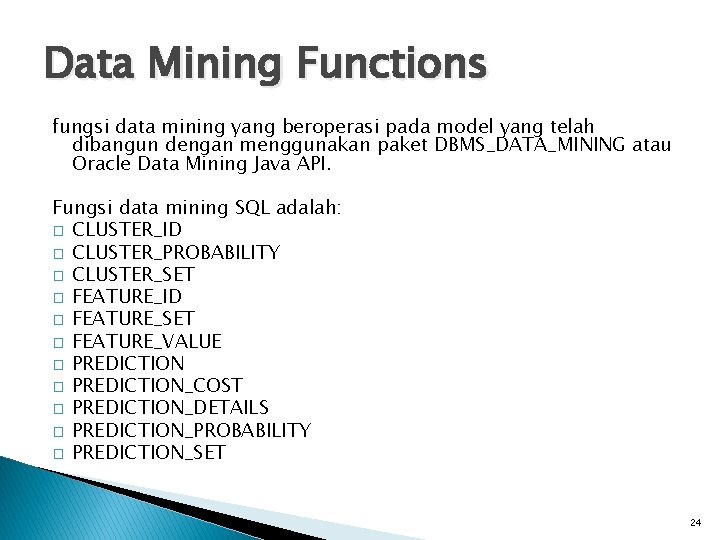 Data Mining Functions fungsi data mining yang beroperasi pada model yang telah dibangun dengan