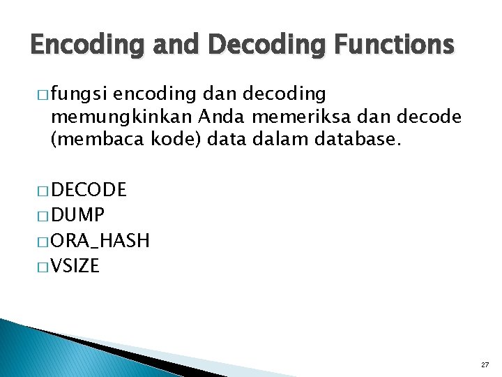 Encoding and Decoding Functions � fungsi encoding dan decoding memungkinkan Anda memeriksa dan decode