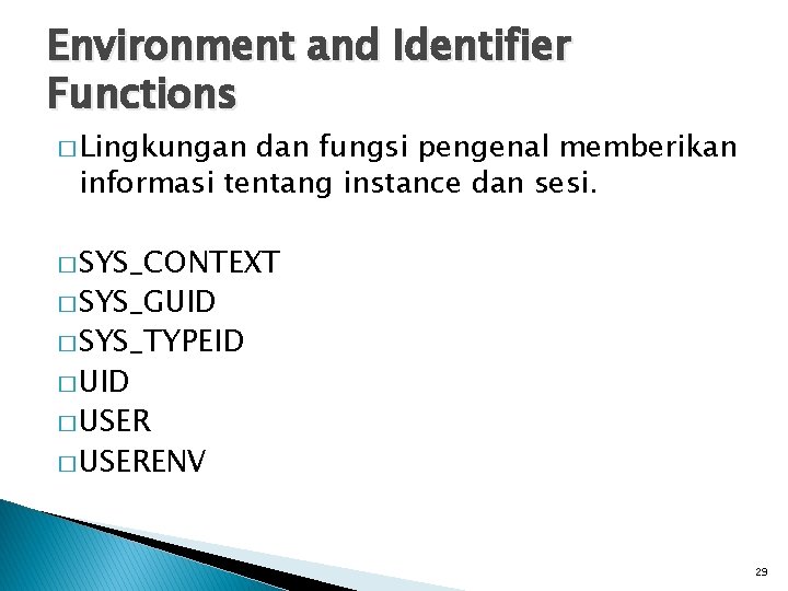 Environment and Identifier Functions � Lingkungan dan fungsi pengenal memberikan informasi tentang instance dan