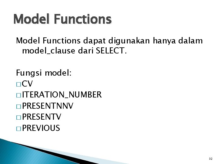 Model Functions dapat digunakan hanya dalam model_clause dari SELECT. Fungsi model: � CV �