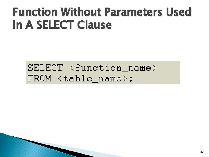 Function Without Parameters Used In A SELECT Clause 37 