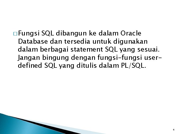 � Fungsi SQL dibangun ke dalam Oracle Database dan tersedia untuk digunakan dalam berbagai
