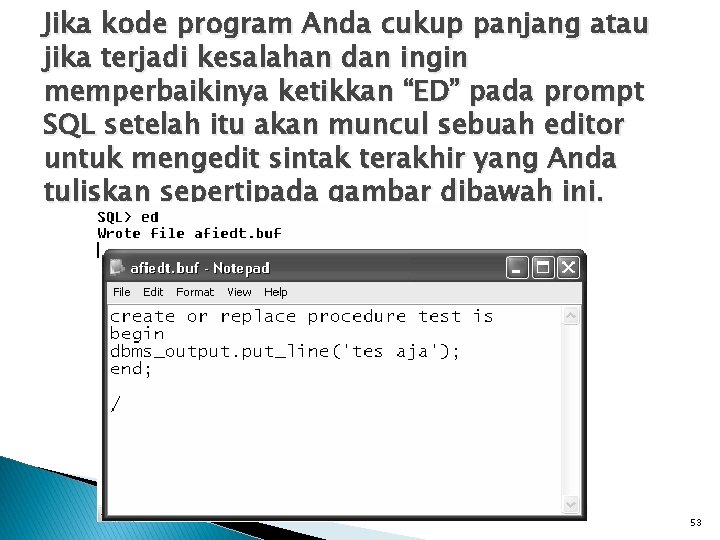 Jika kode program Anda cukup panjang atau jika terjadi kesalahan dan ingin memperbaikinya ketikkan