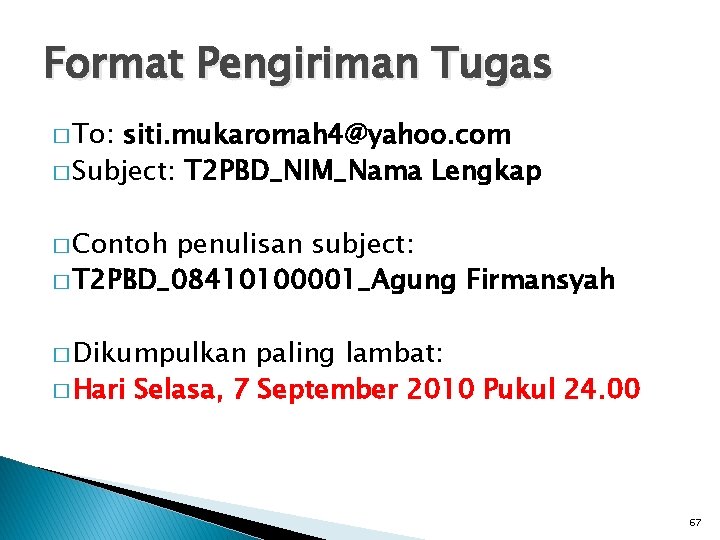 Format Pengiriman Tugas � To: siti. mukaromah 4@yahoo. com � Subject: T 2 PBD_NIM_Nama