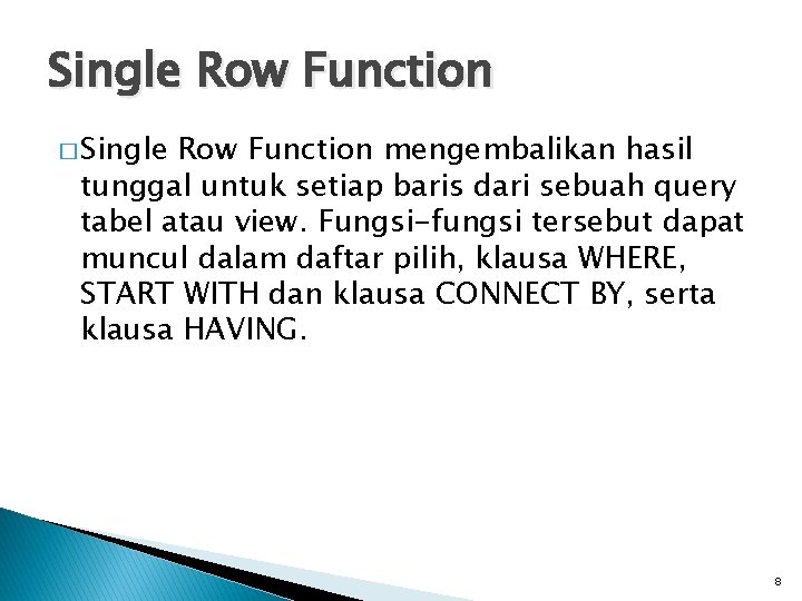 Single Row Function � Single Row Function mengembalikan hasil tunggal untuk setiap baris dari