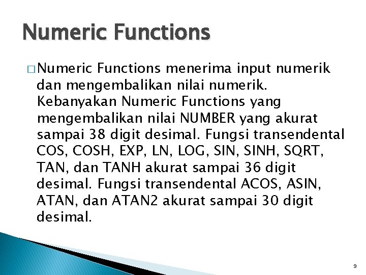 Numeric Functions � Numeric Functions menerima input numerik dan mengembalikan nilai numerik. Kebanyakan Numeric