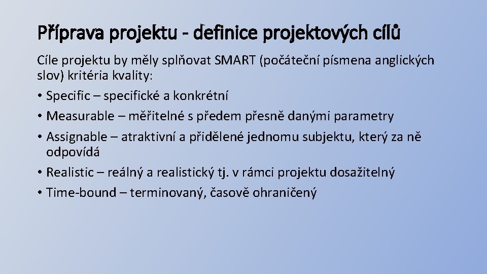 Příprava projektu - definice projektových cílů Cíle projektu by měly splňovat SMART (počáteční písmena