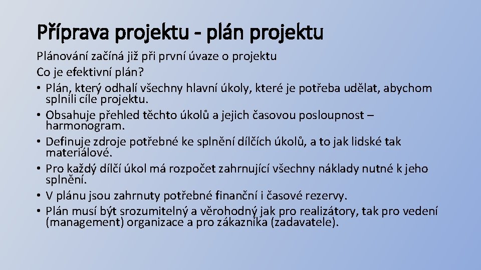 Příprava projektu - plán projektu Plánování začíná již při první úvaze o projektu Co