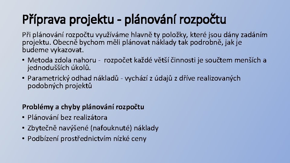 Příprava projektu - plánování rozpočtu Při plánování rozpočtu využíváme hlavně ty položky, které jsou