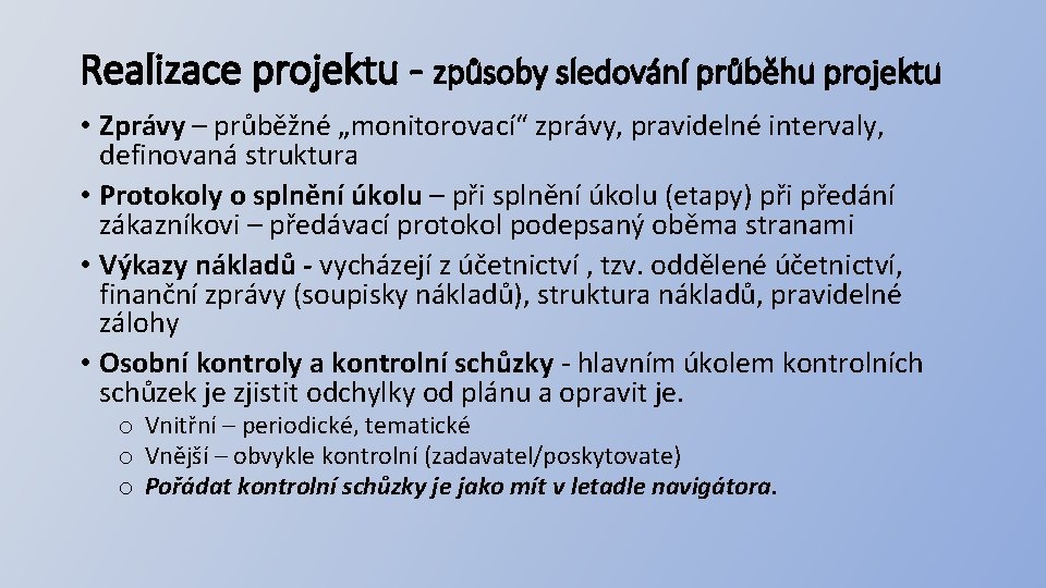 Realizace projektu - způsoby sledování průběhu projektu • Zprávy – průběžné „monitorovací“ zprávy, pravidelné