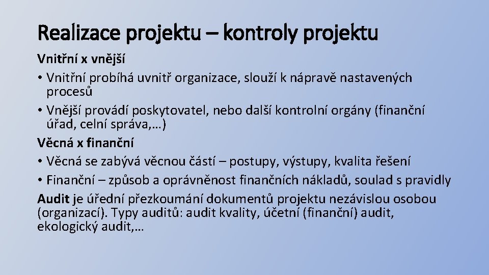 Realizace projektu – kontroly projektu Vnitřní x vnější • Vnitřní probíhá uvnitř organizace, slouží