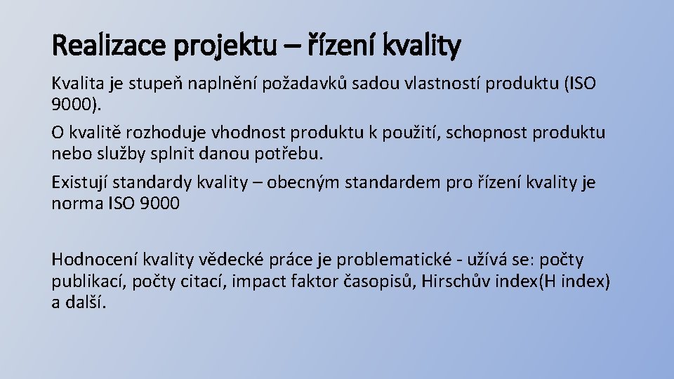 Realizace projektu – řízení kvality Kvalita je stupeň naplnění požadavků sadou vlastností produktu (ISO