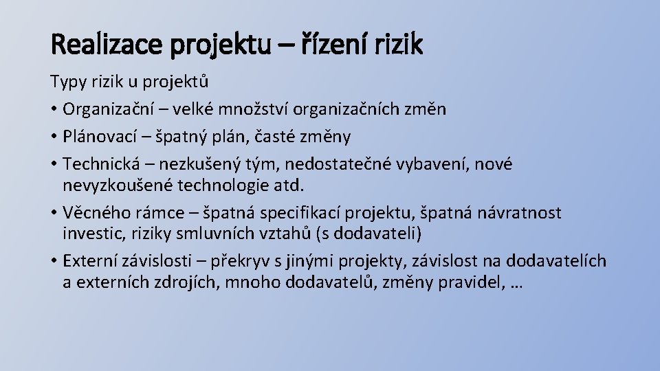 Realizace projektu – řízení rizik Typy rizik u projektů • Organizační – velké množství