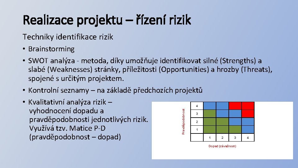 Realizace projektu – řízení rizik Techniky identifikace rizik • Brainstorming • SWOT analýza -