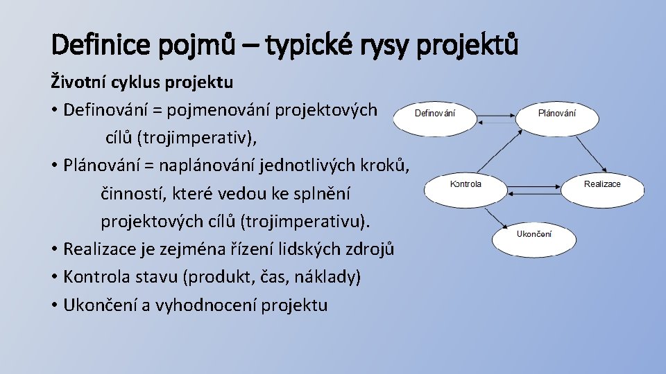 Definice pojmů – typické rysy projektů Životní cyklus projektu • Definování = pojmenování projektových