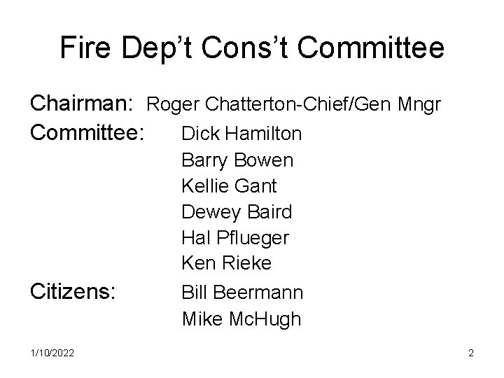 Fire Dep’t Cons’t Committee Chairman: Roger Chatterton-Chief/Gen Mngr Committee: Dick Hamilton Citizens: 1/10/2022 Barry