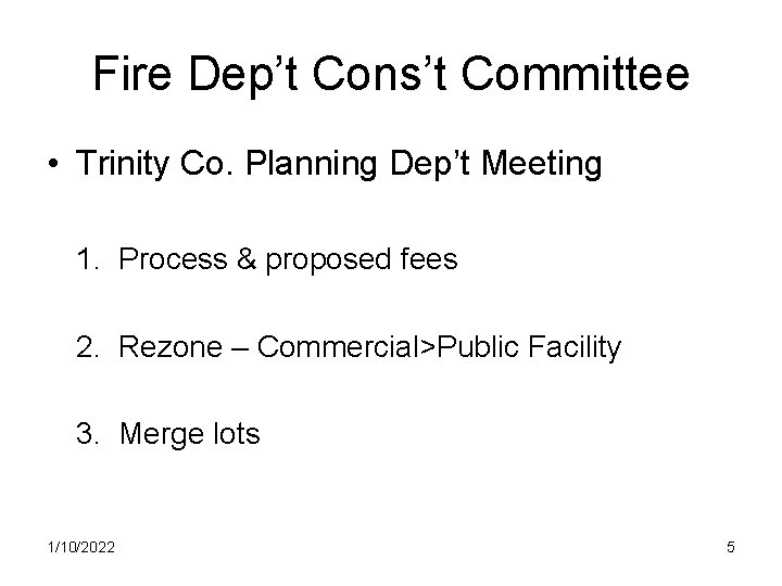 Fire Dep’t Cons’t Committee • Trinity Co. Planning Dep’t Meeting 1. Process & proposed