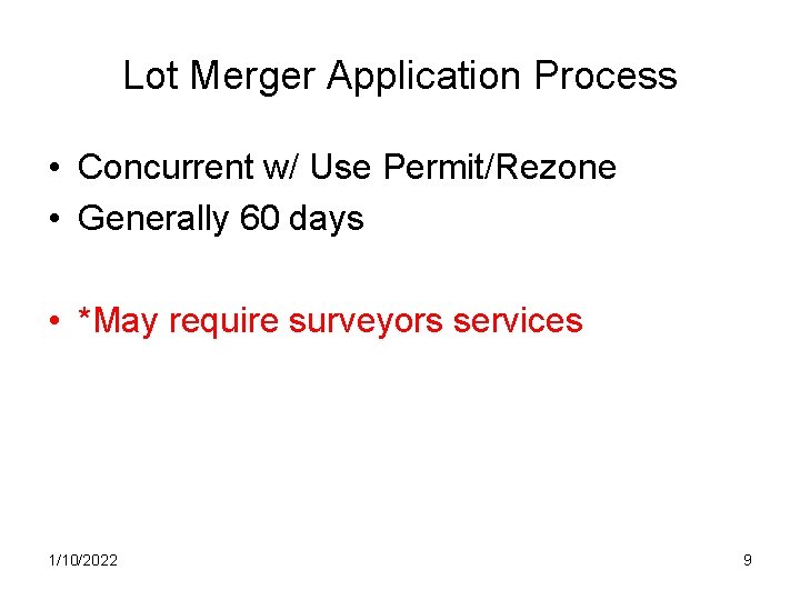 Lot Merger Application Process • Concurrent w/ Use Permit/Rezone • Generally 60 days •