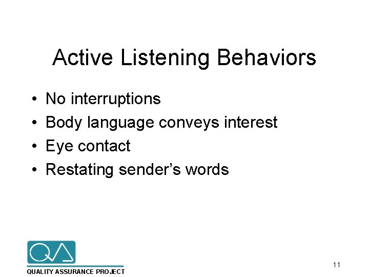 Active Listening Behaviors • • No interruptions Body language conveys interest Eye contact Restating