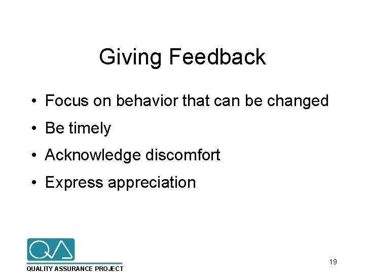 Giving Feedback • Focus on behavior that can be changed • Be timely •