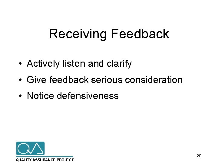 Receiving Feedback • Actively listen and clarify • Give feedback serious consideration • Notice