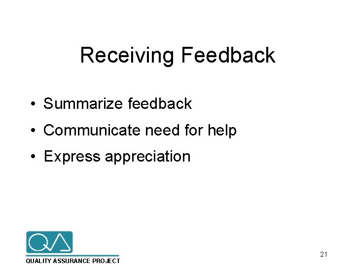 Receiving Feedback • Summarize feedback • Communicate need for help • Express appreciation QUALITY