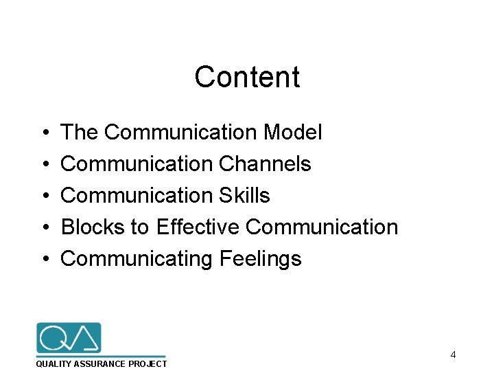 Content • • • The Communication Model Communication Channels Communication Skills Blocks to Effective