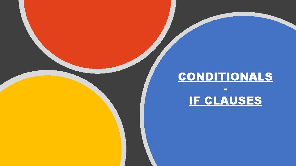 CONDITIONALS IF CLAUSES 