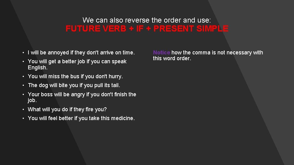 We can also reverse the order and use: FUTURE VERB + IF + PRESENT