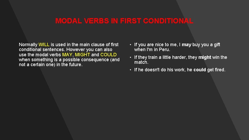 MODAL VERBS IN FIRST CONDITIONAL Normally WILL is used in the main clause of