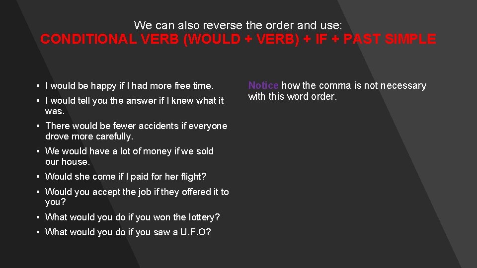 We can also reverse the order and use: CONDITIONAL VERB (WOULD + VERB) +