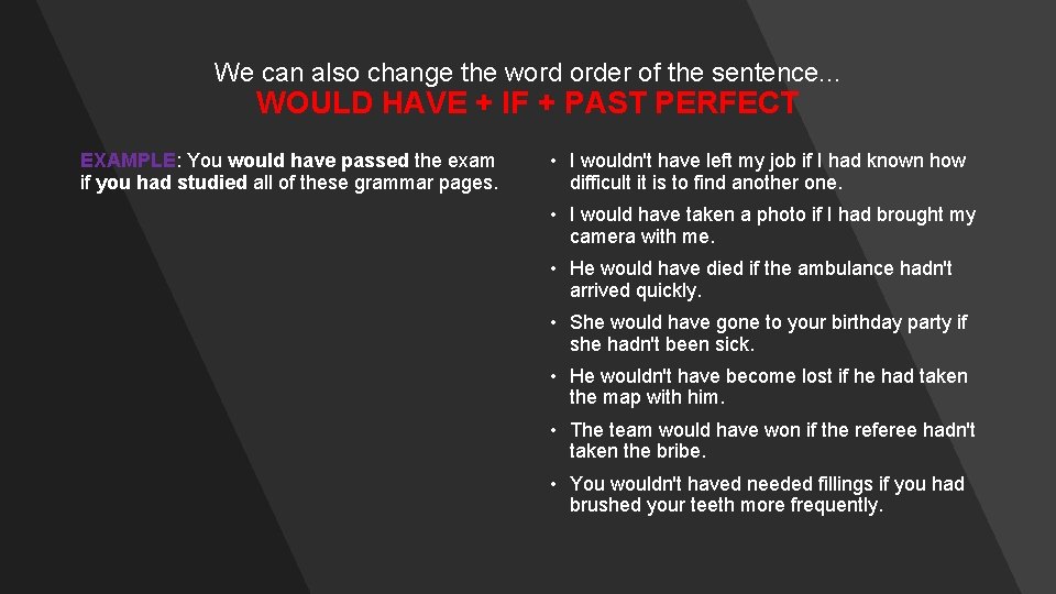 We can also change the word order of the sentence. . . WOULD HAVE