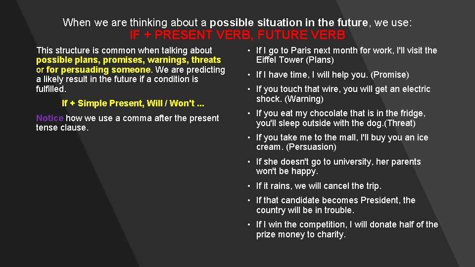 When we are thinking about a possible situation in the future, we use: IF