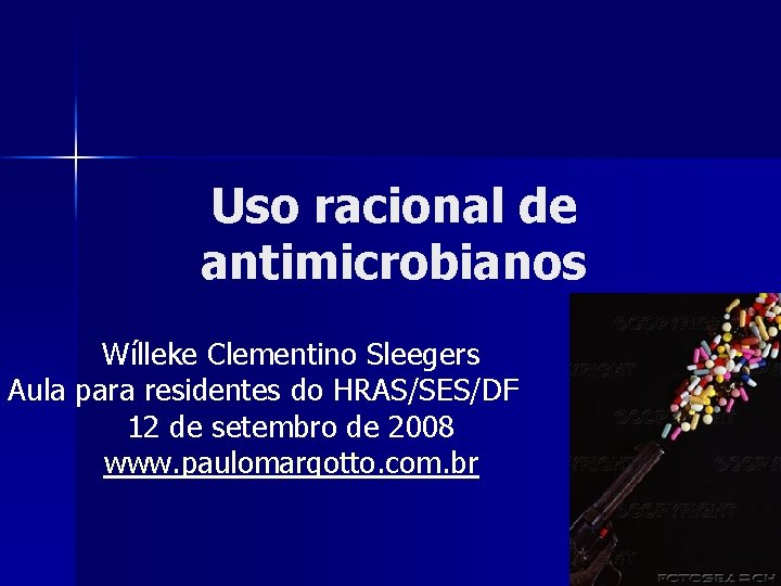 Uso racional de antimicrobianos Wílleke Clementino Sleegers Aula para residentes do HRAS/SES/DF 12 de