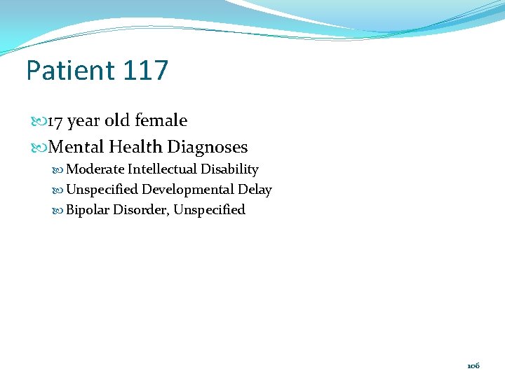 Patient 117 17 year old female Mental Health Diagnoses Moderate Intellectual Disability Unspecified Developmental