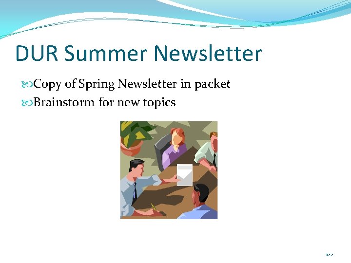 DUR Summer Newsletter Copy of Spring Newsletter in packet Brainstorm for new topics 122